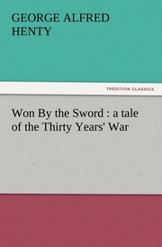 Won By the Sword : a tale of the Thirty Years' War