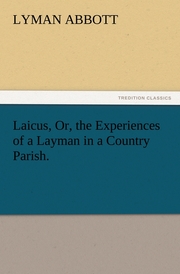 Laicus, Or, the Experiences of a Layman in a Country Parish.