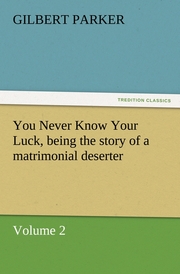 You Never Know Your Luck, being the story of a matrimonial deserter.Volume 2.
