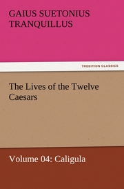 The Lives of the Twelve Caesars, Volume 04: Caligula