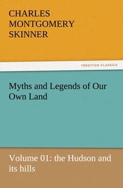 Myths and Legends of Our Own Land - Volume 01: the Hudson and its hills