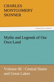 Myths and Legends of Our Own Land - Volume 06 : Central States and Great Lakes