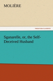 Sganarelle, or, the Self-Deceived Husband