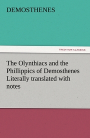 The Olynthiacs and the Phillippics of Demosthenes Literally translated with notes - Cover