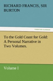 To the Gold Coast for Gold A Personal Narrative in Two Volumes.-Volume I - Cover