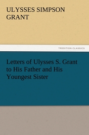 Letters of Ulysses S.Grant to His Father and His Youngest Sister, 1857-78