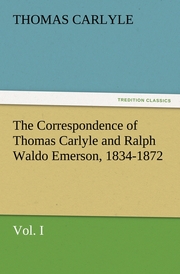 The Correspondence of Thomas Carlyle and Ralph Waldo Emerson, 1834-1872, Vol.I