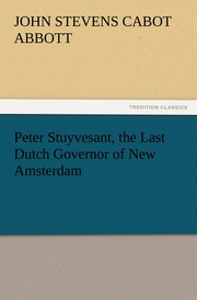 Peter Stuyvesant, the Last Dutch Governor of New Amsterdam