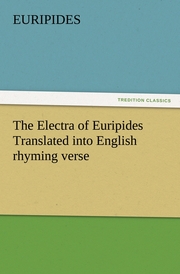 The Electra of Euripides Translated into English rhyming verse