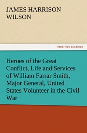 Heroes of the Great Conflict, Life and Services of William Farrar Smith, Major General, United States Volunteer in the Civil War