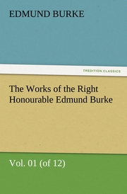 The Works of the Right Honourable Edmund Burke, Vol.01 (of 12)
