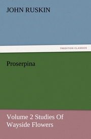 Proserpina, Volume 2 Studies Of Wayside Flowers