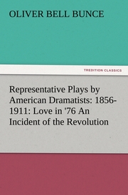 Representative Plays by American Dramatists: 1856-1911: Love in '76 An Incident of the Revolution - Cover