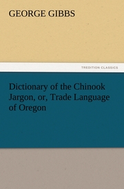 Dictionary of the Chinook Jargon, or, Trade Language of Oregon