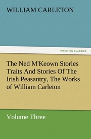The Ned M'Keown Stories Traits And Stories Of The Irish Peasantry, The Works of William Carleton, Volume Three - Cover
