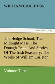 The Hedge School, The Midnight Mass, The Donagh Traits And Stories Of The Irish Peasantry, The Works of William Carleton, Volume Three - Cover