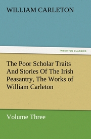 The Poor Scholar Traits And Stories Of The Irish Peasantry, The Works of William Carleton, Volume Three - Cover