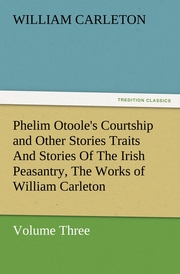 Phelim Otoole's Courtship and Other Stories Traits And Stories Of The Irish Peasantry, The Works of William Carleton, Volume Three - Cover