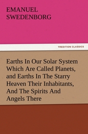 Earths In Our Solar System Which Are Called Planets, and Earths In The Starry Heaven Their Inhabitants, And The Spirits And Angels There