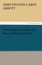 The Empire of Austria, Its Rise and Present Power