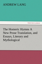 The Homeric Hymns A New Prose Translation, and Essays, Literary and Mythological