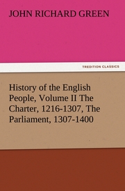 History of the English People, Volume II The Charter, 1216-1307, The Parliament, 1307-1400