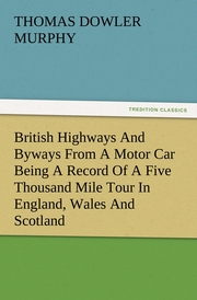 British Highways And Byways From A Motor Car Being A Record Of A Five Thousand Mile Tour In England, Wales And Scotland