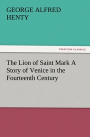 The Lion of Saint Mark A Story of Venice in the Fourteenth Century