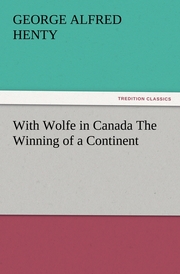 With Wolfe in Canada The Winning of a Continent - Cover