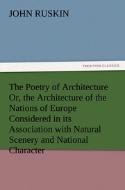 The Poetry of Architecture Or, the Architecture of the Nations of Europe Considered in its Association with Natural Scenery and National Character