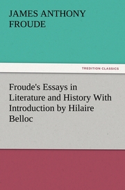 Froude's Essays in Literature and History With Introduction by Hilaire Belloc