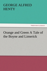 Orange and Green A Tale of the Boyne and Limerick