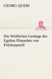 Die Weltlichen Gesänge des Egidius Pfanzelter von Polykarpszell