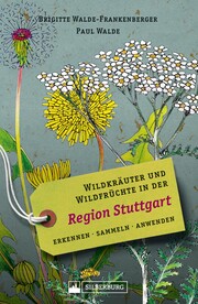 Wildkräuter und Wildfrüchte in der Region Stuttgart. Erkennen, sammeln, anwenden - Cover