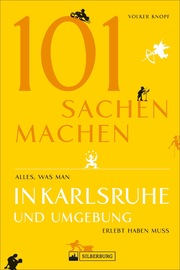 101 Sachen machen - Alles, was man in Karlsruhe und Umgebung erlebt haben muss