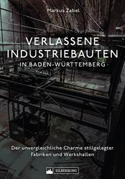 Verlassene Industriebauten in Baden-Württemberg