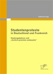 Studentenproteste in Deutschland und Frankreich: Studiengebühren und 'Contrat première embauche'