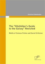 The 'Hitchhiker's Guide to the Galaxy' Revisited: Motifs of Science Fiction and Social Criticism