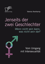 Jenseits der zwei Geschlechter: Wenn nicht sein kann, was nicht sein darf. Vom Umgang mit Intersexualität - Cover