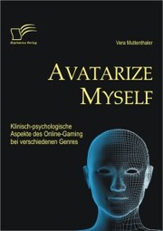 Avatarize Myself: Klinisch-psychologische Aspekte des Online-Gaming bei verschiedenen Genres