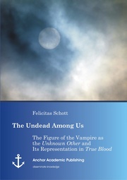 The Undead Among Us - The Figure of the Vampire as the 'Unknown Other' and Its Representation in 'True Blood'