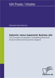 Subsonic versus Supersonic Business Jets - Full Concept Comparison considering Technical, Environmental and Economic Aspects