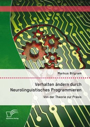 Verhalten ändern durch Neurolinguistisches Programmieren: Von der Theorie zur Praxis - Cover