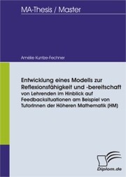 Entwicklung eines Modells zur Reflexionsfähigkeit und -bereitschaft von Lehrenden im Hinblick auf Feedbacksituationen am Beispiel von TutorInnen der Höheren Mathematik (HM) - Cover