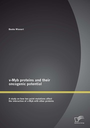 v-Myb proteins and their oncogenic potential: A study on how two point mutations affect the interaction of v-Myb with other proteins - Cover