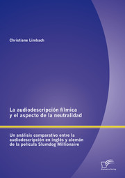 La audiodescripción fílmica y el aspecto de la neutralidad: Un análisis comparativo entre la audiodescripción en inglés y alemán de la película Slumdog Millionaire - Cover