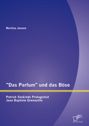 'Das Parfum' und das Böse: Patrick Süskinds Protagonist Jean Baptiste Grenouille - Cover