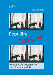 Populäre Märchen: Kulturgut als Massenware und Konsumprodukt - Cover