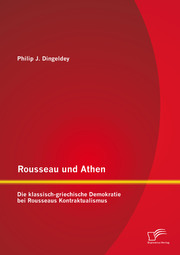 Rousseau und Athen: Die klassisch-griechische Demokratie bei Rousseaus Kontraktualismus