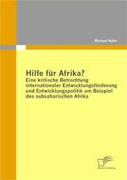 Hilfe für Afrika? Eine kritische Betrachtung internationaler Entwicklungsförderung und Entwicklungspolitik am Beispiel des subsaharischen Afrika - Cover